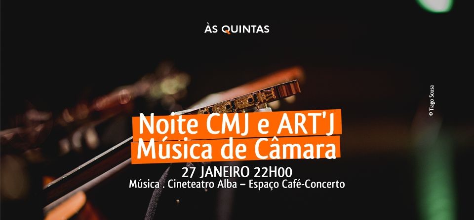 ÀS QUINTAS: Noite CMJ e ART'J  Música de Câmara