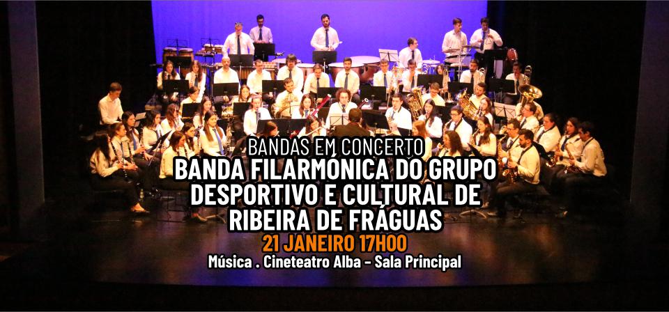 Banda Filarmónica do Grupo Desportivo e Cultural de Ribeira de Fráguas - Bandas em Concerto