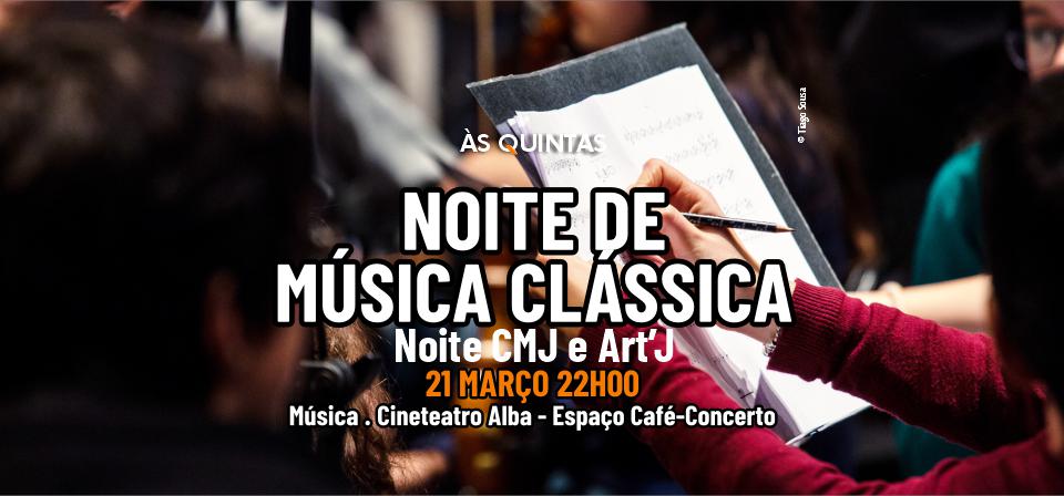 NOITE DE MÚSICA CLÁSSICA - ÀS QUINTAS - NOITE CMJ E ART’J