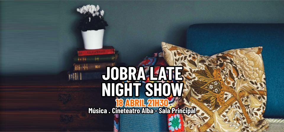 JOBRA LATE NIGHT SHOW